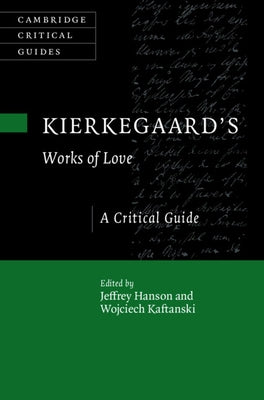 Kierkegaard's Works of Love: A Critical Guide by Hanson, Jeffrey