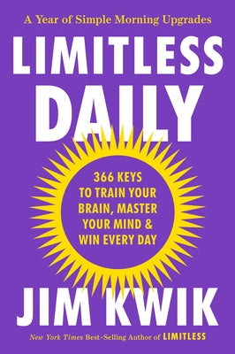 Limitless Daily: 366 Keys to Train Your Brain, Master Your Mind & Win Every Day by Kwik, Jim