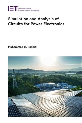 Simulation and Analysis of Circuits for Power Electronics by Rashid, Muhammad H.