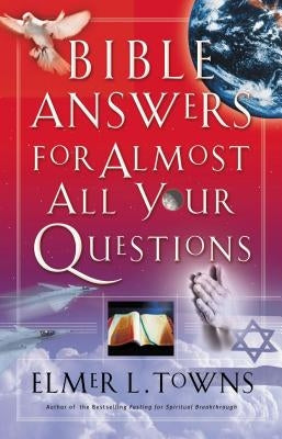 Bible Answers for Almost All Your Questions by Towns, Elmer