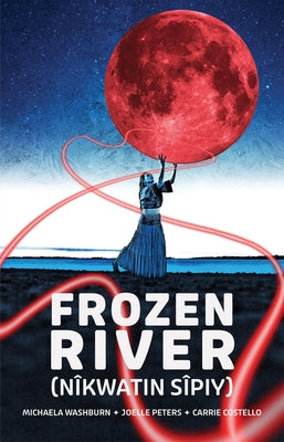 Frozen River (Nîkwatin Sîpiy) by Washburn, Michaela