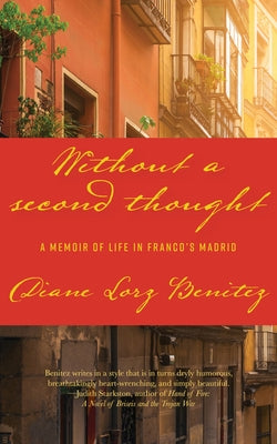 Without a Second Thought: A Memoir of Life in Franco's Madrid by Benitez, Diane Lorz