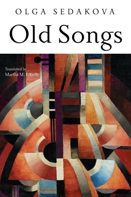 Old Songs: Poems by Sedakova, Olga