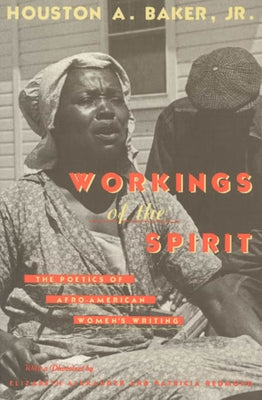 Workings of the Spirit: The Poetics of Afro-American Women's Writing by Baker Jr, Houston A.