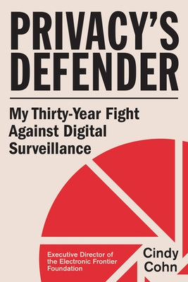 Privacy's Defender: My Thirty-Year Fight Against Digital Surveillance by Cohn, Cindy