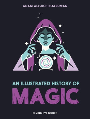 An Illustrated History of Magic by Allsuch Boardman, Adam