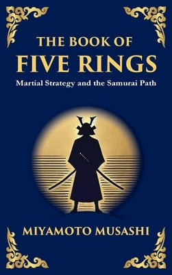 The Book of Five Rings (Go Rin no Sho): Mastering the Way of Strategy, Discipline, and Inner Power (Large Print Deluxe Hardcover Edition For Easy Read by Miyamoto, Musashi