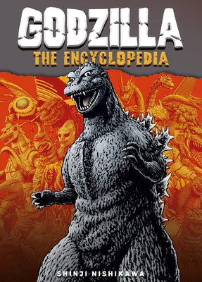 Godzilla: The Encyclopedia: Shinji Nishikawa Unravels the Depths of Godzilla by Nishikawa Shinji