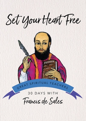 Set Your Heart Free: 30 Days with Francis de Sales by De Sales, Francisco