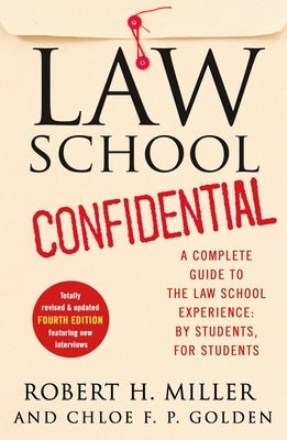 Law School Confidential: A Complete Guide to the Law School Experience: By Students, for Students (4th Edition) by Miller, Robert H.