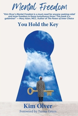 Mental Freedom: You Hold the Key by Olver, Kim