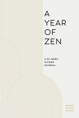 A Year of Zen: A 52-Week Guided Journal by Treace, Bonnie Myotai