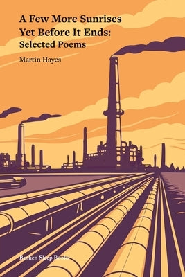 A Few More Sunrises Yet Before It Ends: Selected Poems by Hayes, Martin