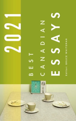 Best Canadian Essays 2021 by Whiteman, Bruce