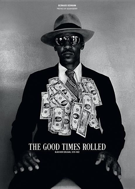 Good Times Rolled: Black New Orleans 1978-1982 by Hermann, Bernard
