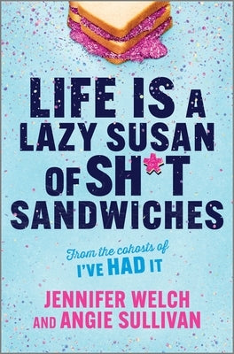 Life Is a Lazy Susan of Sh*t Sandwiches by Welch, Jennifer