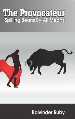 The Provocateur - Spilling Beans by All Means by Ruby, Balvinder