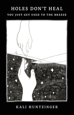 Holes Don't Heal: You Just Get Used to the Breeze by Huntzinger, Kali