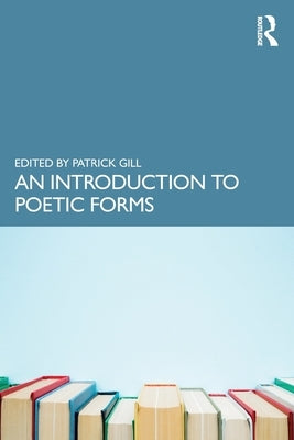 An Introduction to Poetic Forms by Gill, Patrick