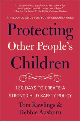 Protecting Other People's Children: 120 Days to a Strong Child Safety Policy by Ausburn, Debbie