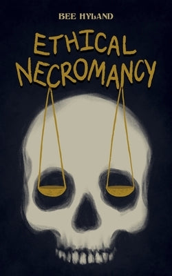 Ethical Necromancy by Hyland, Bee