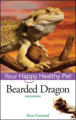 Bearded Dragon: Your Happy Healthy Pet by Grenard, Steve