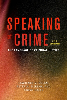 Speaking of Crime: The Language of Criminal Justice by Solan, Lawrence M.