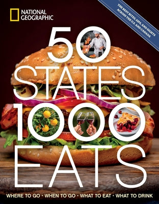 50 States, 1,000 Eats: Where to Go, When to Go, What to Eat, What to Drink by National Geographic