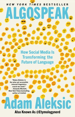 Algospeak: How Social Media Is Transforming the Future of Language by Aleksic, Adam