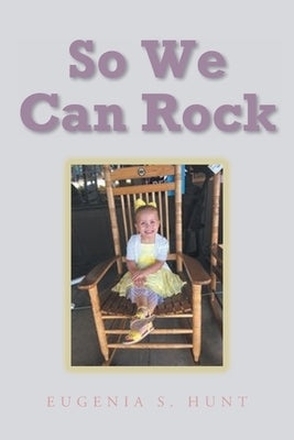 So We Can Rock by Hunt, Eugenia S.