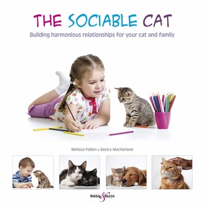 The Sociable Cat: Building Harmonious Relationships for Your Cat and Family by Fallon, Melissa