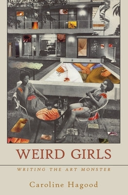 Weird Girls: Writing the Art Monster by Hagood, Caroline