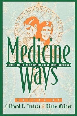 Medicine Ways: Disease, Health, and Survival among Native Americans by Trafzer, Clifford E.
