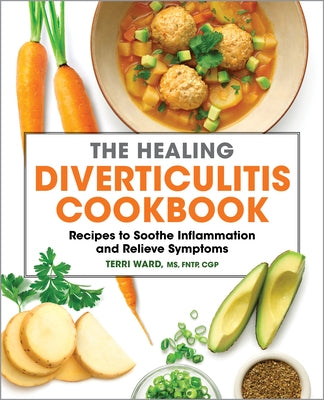 The Healing Diverticulitis Cookbook: Recipes to Soothe Inflammation and Relieve Symptoms by Ward, Terri