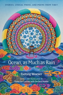 Ocean, as Much as Rain: Stories, Lyrical Prose, and Poems from Tibet by Woeser, Tsering