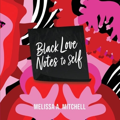 BLACK LOVE NOTES to Self by Mitchell, Melissa