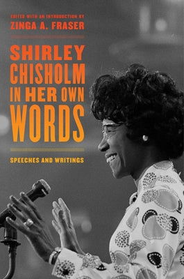 Shirley Chisholm in Her Own Words: Speeches and Writings by Fraser, Zinga A.