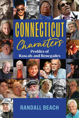 Connecticut Characters: Profiles of Rascals and Renegades by Beach, Randall