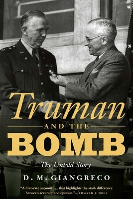 Truman and the Bomb: The Untold Story by Giangreco, D. M.