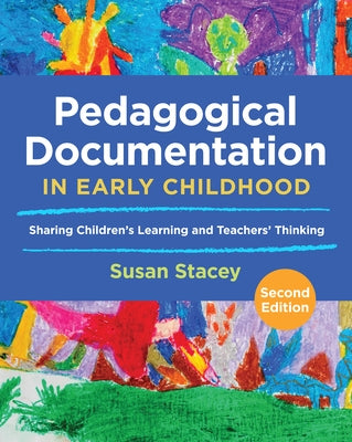 Pedagogical Documentation in Early Childhood: Sharing Children's Learning and Teachers' Thinking by Stacey, Susan