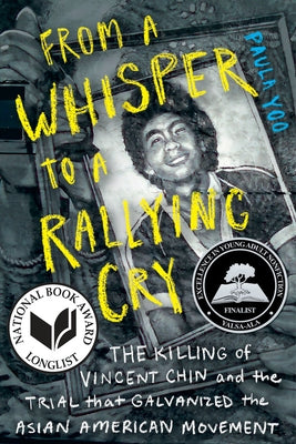 From a Whisper to a Rallying Cry: The Killing of Vincent Chin and the Trial That Galvanized the Asian American Movement by Yoo, Paula