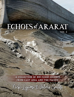 Echoes of Ararat Vol 2: A Collection of 300 Flood Legends from East Asia and the Pacific by Liguori, Nick
