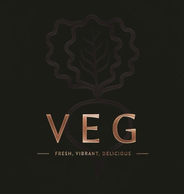 Veg: Fresh, Vibrant, Delicious by Editors of Cider Mill Press