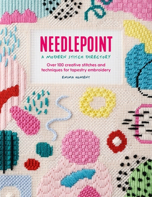 Needlepoint: A Modern Stitch Directory: Over 100 Creative Stitches and Techniques for Tapestry Embroidery by Homent, Emma