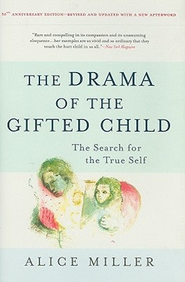 The Drama of the Gifted Child: The Search for the True Self by Miller, Alice