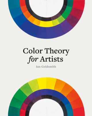 Color Theory for Artists by Goldsmith, Ian