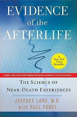 Evidence of the Afterlife: The Science of Near-Death Experiences by Long, Jeffrey