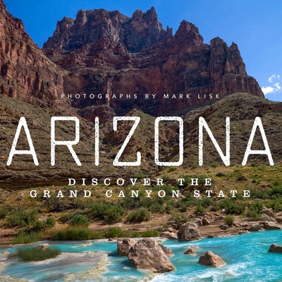 Arizona: Discover the Grand Canyon State by Lisk, Mark