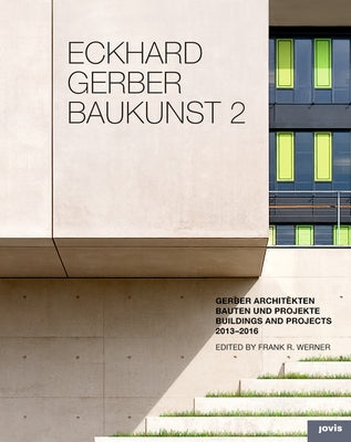 Eckhard Gerber: Baukunst II: Buildings and Projects 2013-2015 by Gerber Architects