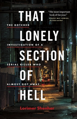 That Lonely Section of Hell: The Botched Investigation of a Serial Killer Who Almost Got Away by Shenher, Lorimer